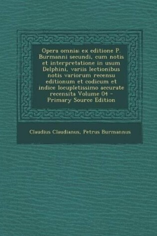 Cover of Opera Omnia; Ex Editione P. Burmanni Secundi, Cum Notis Et Interpretatione in Usum Delphini, Variis Lectionibus Notis Variorum Recensu Editionum Et Co