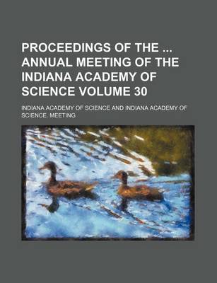 Book cover for Proceedings of the Annual Meeting of the Indiana Academy of Science Volume 30