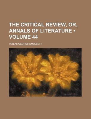 Book cover for The Critical Review, Or, Annals of Literature (Volume 44)