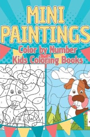 Cover of Mini Paintings Color by Number Kids Coloring Books