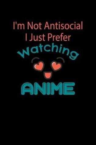 Cover of I'm Not Antisocial I Just Prefer Watching Anime