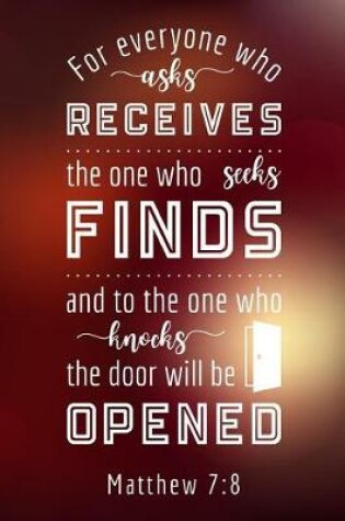 Cover of For everyone who asks receives the one who seeks Finds and to the one who knocks the door will be opened Matthew 7