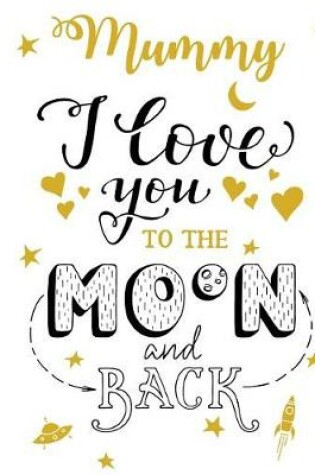 Cover of Mummy I Love You To The Moon And Back