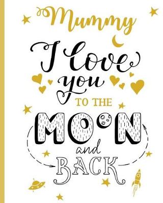 Book cover for Mummy I Love You To The Moon And Back