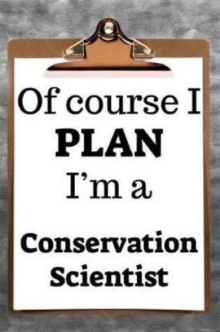 Cover of Of Course I Plan I'm a Conservation Scientist