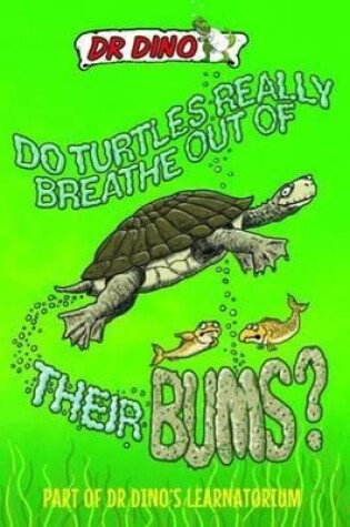 Cover of Do Turtles Really Breathe Out Of Their Bums? And Other Crazy, Creepy and Cool Animal Facts