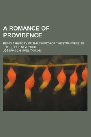 Cover of A Romance of Providence; Being a History of the Church of the Strangers, in the City of New York