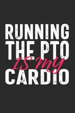 Cover of Running the PTO Is My Cardio