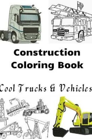 Cover of Construction Coloring Book Cool Trucks & Vehicles
