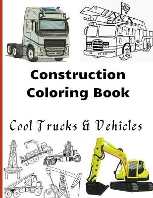 Book cover for Construction Coloring Book Cool Trucks & Vehicles