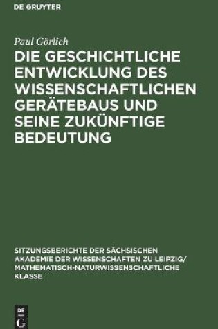 Cover of Die geschichtliche Entwicklung des wissenschaftlichen Gerätebaus und seine zukünftige Bedeutung