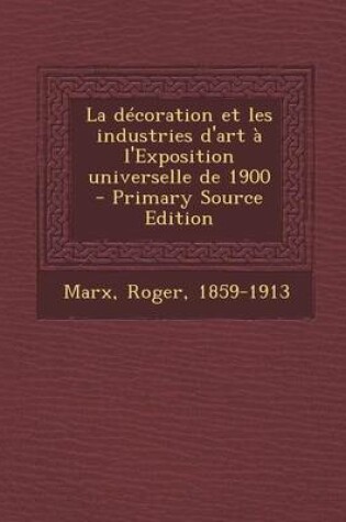Cover of La D coration Et Les Industries d'Art   l'Exposition Universelle de 1900