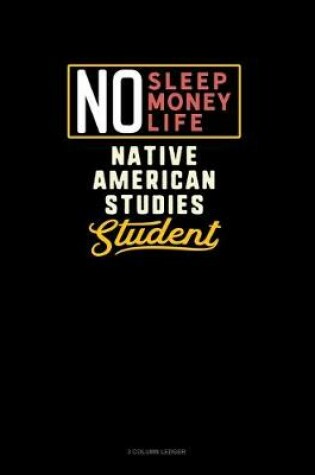 Cover of No Sleep. No Money. No Life. Native American Studies Student