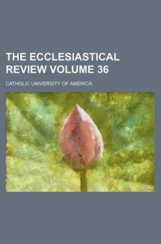 Cover of The Ecclesiastical Review Volume 36