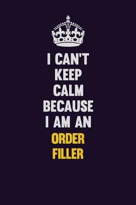 Book cover for I can't Keep Calm Because I Am An Order Filler