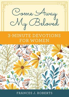 Book cover for Come Away My Beloved: 3-Minute Devotions for Women