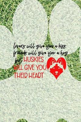 Book cover for Lovers Will Give You A Kiss Friends Will Give You A Hug But Huskies Will Give You Their Heart