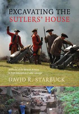 Book cover for Excavating the Sutlers' House - Artifacts of the British Armies in Fort Edward and Lake George