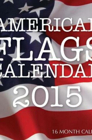 Cover of American Flags Calendar 2015