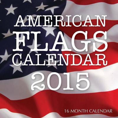 Book cover for American Flags Calendar 2015