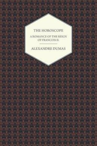 Cover of The Horoscope - A Romance of the Reign of Francois II.