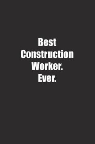 Cover of Best Construction Worker. Ever.