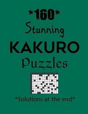 Book cover for 160 Stunning Kakuro Puzzles - Solutions at the end