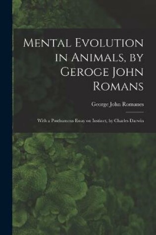 Cover of Mental Evolution in Animals, by Geroge John Romans; With a Posthumous Essay on Instinct, by Charles Darwin