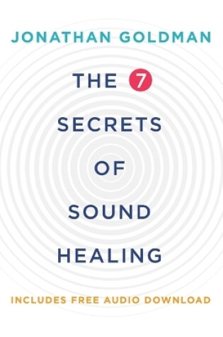 Cover of The 7 Secrets of Sound Healing