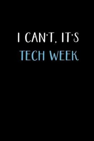 Cover of I Can't, It's Tech Week