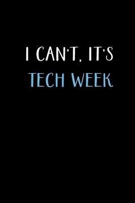 Book cover for I Can't, It's Tech Week