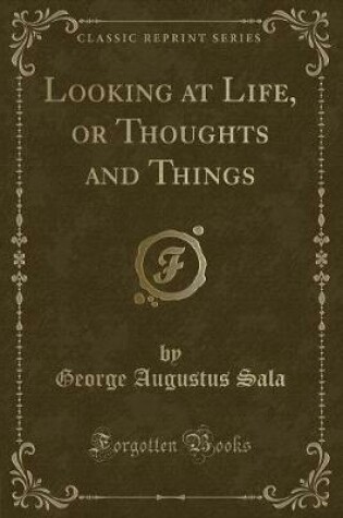 Cover of Looking at Life, or Thoughts and Things (Classic Reprint)