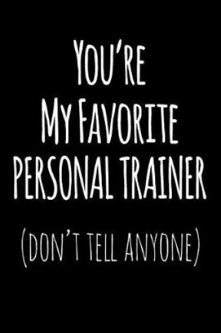 Cover of You're My Favorite Personal Trainer Don't Tell Anyone
