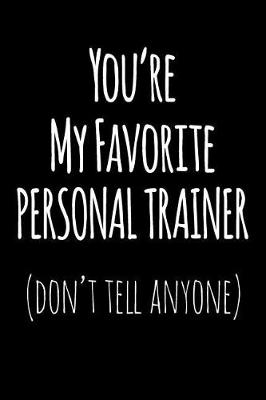 Book cover for You're My Favorite Personal Trainer Don't Tell Anyone