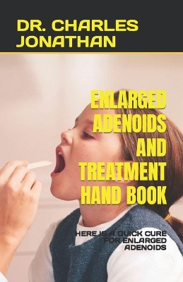 Cover of Enlarged Adenoids and Treatment Hand Book