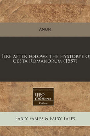 Cover of Here After Folows the Hystorye of Gesta Romanorum (1557)