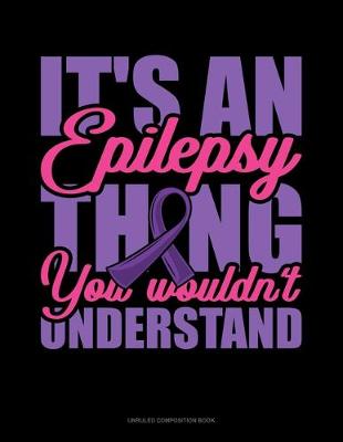 Cover of It's An Epilepsy Thing You Wouldn't Understand