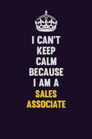Cover of I Can't Keep Calm Because I Am A Sales Associate