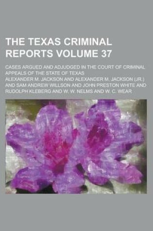 Cover of The Texas Criminal Reports; Cases Argued and Adjudged in the Court of Criminal Appeals of the State of Texas Volume 37