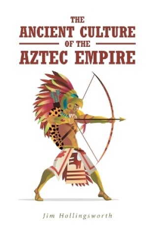 Cover of The Ancient Culture of the Aztec Empire