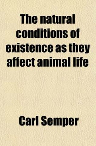 Cover of The Natural Conditions of Existence as They Affect Animal Life