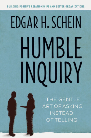 Cover of Humble Inquiry; The Gentle Art of Asking Instead of Telling