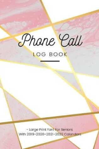 Cover of Phone Call Log Book - Large Print Font For Seniors With 2019-2020-2021-2022 Calendars