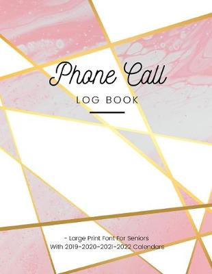 Book cover for Phone Call Log Book - Large Print Font For Seniors With 2019-2020-2021-2022 Calendars