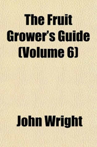 Cover of The Fruit Grower's Guide (Volume 6)