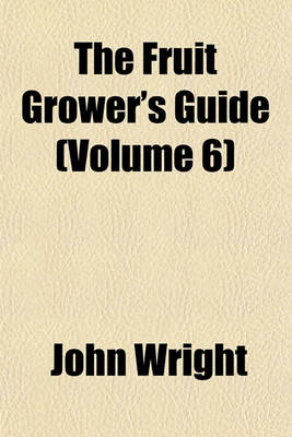 Book cover for The Fruit Grower's Guide (Volume 6)