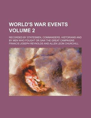 Book cover for World's War Events Volume 2; Recorded by Statesmen, Commanders, Historians and by Men Who Fought or Saw the Great Campaigns