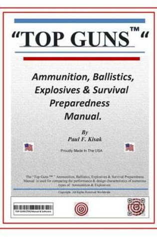 Cover of Top Guns Ammunition, Ballistics, Explosives & Survival Preparedness Manual