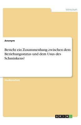 Book cover for Besteht ein Zusammenhang zwischen dem Beziehungsstatus und dem Usus des Schminkens?