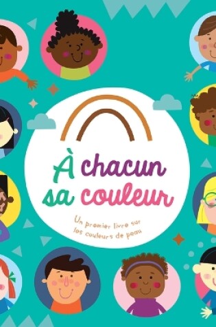 Cover of A Chacun Sa Couleur: Un Premier Livre Sur Les Couleurs de Peau